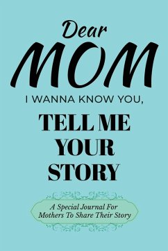 Dear Mom Guided Journal For Memory Keepsake, I Wanna Know You, Tell Me Your Story - Love, Dawson