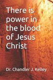 There is power in the blood of Jesus Christ