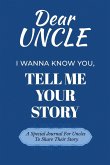 Dear Uncle Guided Journal For Memory Keepsake, I Wanna Know You, Tell Me Your Life Story Dear Uncle Guided Journal For Memory Keepsake, I Wanna Know You, Tell Me Your Life Story