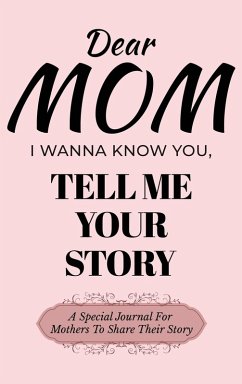 Cover Dear Mom Guided Journal For Memory Keepsake, I Wanna Know You, Tell Me Your Story