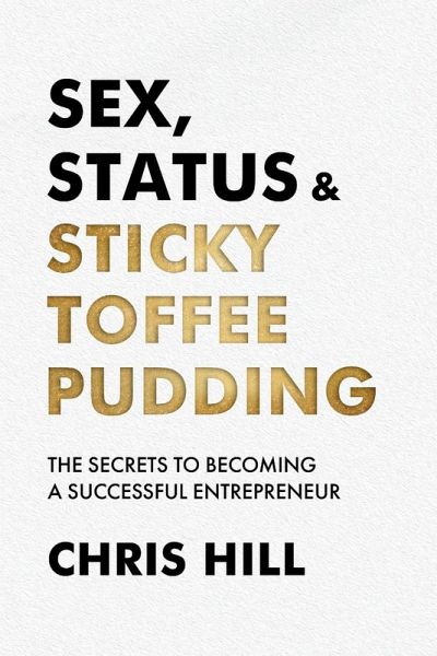Sex, Status & Sticky Toffee Pudding Sex, Status & Sticky Toffee Pudding