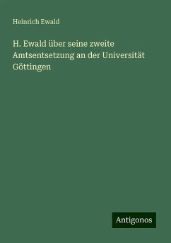 H. Ewald über seine zweite Amtsentsetzung an der Universität Göttingen - Ewald, Heinrich H. Ewald über seine zweite Amtsentsetzung an der Universität Göttingen - Ewald, Heinrich