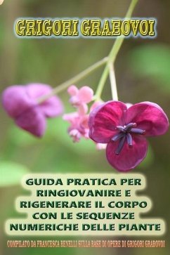 Guida Pratica Per Ringiovanire E Rigenerare Il Corpo Con Le Sequenze Numeriche Delle Piante - Grabovoi, Grigori