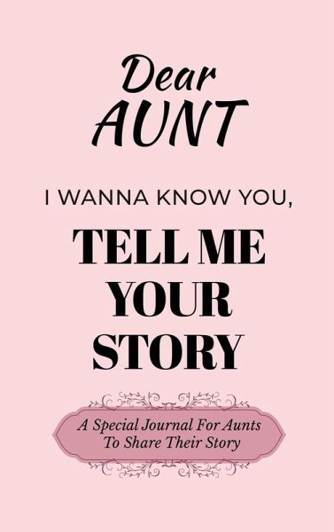 Dear Aunt Guided Journal For Memory Keepsake, I Wanna Know You, Tell Me Your Life Story Dear Aunt Guided Journal For Memory Keepsake, I Wanna Know You, Tell Me Your Life Story