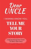 Dear Uncle Guided Journal For Memory Keepsake, I Wanna Know You, Tell Me Your Life Story Dear Uncle Guided Journal For Memory Keepsake, I Wanna Know You, Tell Me Your Life Story
