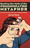 Busting the Myth of the Communication Metaphor Busting the Myth of the Communication Metaphor