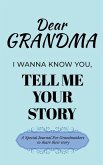 Dear Grandma Guided Journal For Memory Keepsake, I Wanna Know You, Tell Me Your Life Story Dear Grandma Guided Journal For Memory Keepsake, I Wanna Know You, Tell Me Your Life Story