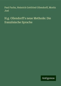 H.g. Ollendorff's neue Methode: Die französische Sprache - Fuchs, Paul; Ollendorff, Heinrich Gottfried; Joel, Moritz