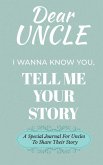 Dear Uncle Guided Journal For Memory Keepsake, I Wanna Know You, Tell Me Your Life Story Dear Uncle Guided Journal For Memory Keepsake, I Wanna Know You, Tell Me Your Life Story