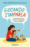 Giocando s'imparla. La guida pratica per stimolare il linguaggio del tuo bambino Giocando s'imparla. La guida pratica per stimolare il linguaggio del tuo bambino