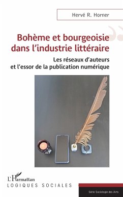 Bohème et bourgeoisie dans l'industrie littéraire - Horner, Hervé R.