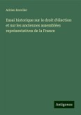 Essai historique sur le droit d'élection et sur les anciennes assemblées représentatives de la France Essai historique sur le droit d'élection et sur les anciennes assemblées représentatives de la France