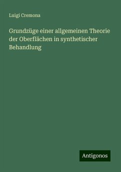 Grundzüge einer allgemeinen Theorie der Oberflächen in synthetischer Behandlung - Cremona, Luigi