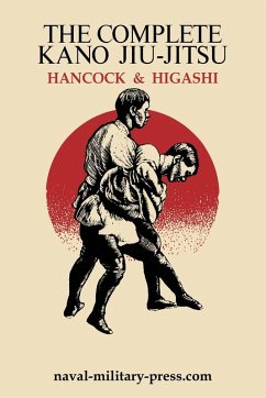 THE COMPLETE KANO JIU-JITSU - Hancock, H. Irving; Higashi, Katsukama