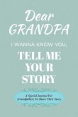 Dear Grandpa Guided Journal For Memory Keepsake, I Wanna Know You, Tell Me Your Life Story Dear Grandpa Guided Journal For Memory Keepsake, I Wanna Know You, Tell Me Your Life Story