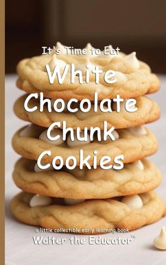 Cover It's Time to Eat White Chocolate Chunk Cookies