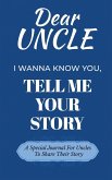 Dear Uncle Guided Journal For Memory Keepsake, I Wanna Know You, Tell Me Your Life Story Dear Uncle Guided Journal For Memory Keepsake, I Wanna Know You, Tell Me Your Life Story