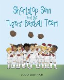 Shortstop Sam and the Tigers' Baseball Team Shortstop Sam and the Tigers' Baseball Team