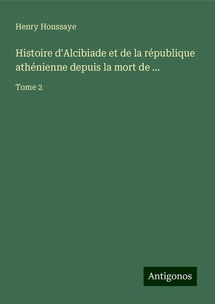 Histoire d'Alcibiade et de la république athénienne depuis la mort de ...