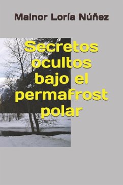 Secretos ocultos bajo el permafrost polar - Loría Núñez, Mainor