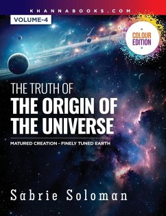Cover THE TRUTH OF THE ORIGIN OF THE UNIVERSE (FULLY MATURED FUNCTIONAL CREATION AND THE MIRACULOUS FINELY TUNED YOUNG-EARTH)