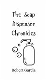 The Soap Dispenser Chronicles The Soap Dispenser Chronicles
