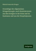 Grundzüge der allgemeinen Kriegschirurgie: nach Reminiscenzen aus den Kriegen in der Krim und im Kaukasus und aus der Hospitalpraxis