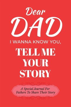 Dear Dad Guided Journal For Memory Keepsake, I Wanna Know You, Tell Me Your Life Story - Love, Dawson