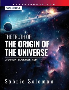 THE TRUTH OF THE ORIGIN OF THE UNIVERSE THE ORIGIN OF LIFE IN THE UNIVERSE - THE BLACK HOLE AND GOD Volume 2 - Soloman, Sabrie