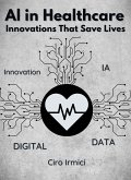 AI in Healthcare: Innovations That Save Lives: Micro Book (eBook, ePUB) AI in Healthcare: Innovations That Save Lives: Micro Book (eBook, ePUB)