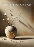 The perfection trap : Unlock the Beauty of Imperfection (eBook, ePUB) The perfection trap : Unlock the Beauty of Imperfection (eBook, ePUB)