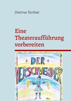 Eine Theateraufführung vorbereiten (eBook, ePUB) - Ströbel, Dietmar