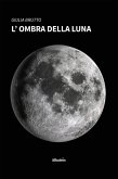 L'ombra della luna (eBook, ePUB) L'ombra della luna (eBook, ePUB)