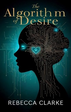 The Algorithm of Desire (eBook, ePUB) - Clarke, Rebecca