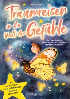 Cover Traumreisen in die Welt der Gefühle: Die 18 wichtigsten Gefühle entdecken, erleben und nachhaltig integrieren: so werden Kinder stark, selbstbewusst und sozial kompetent