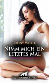 Nimm mich ein letztes Mal   Erotische Geschichte + 2 weitere Geschichten