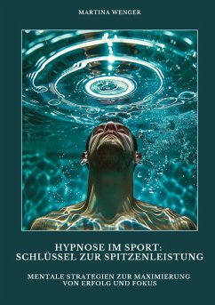 Hypnose im Sport: Schlüssel zur Spitzenleistung - Wenger, Martina