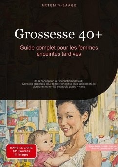 Grossesse 40+ : Guide complet pour les femmes enceintes tardives - Saage, Artemis