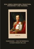 Ferdinand I. von Österreich: Kaiser wider Willen