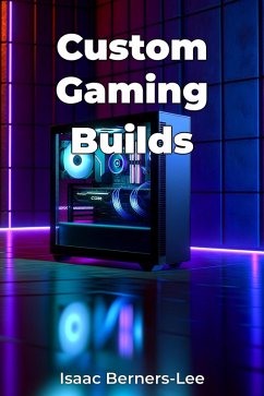 Custom Gaming Builds (eBook, ePUB) - Isaac Berners-Lee