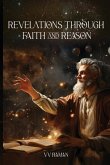 REVELATIONS THROUGH FAITH AND REASON REVELATIONS THROUGH FAITH AND REASON
