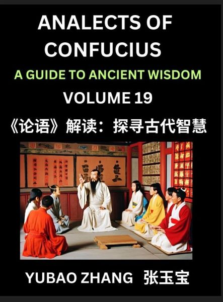 Analects of Confucius (Part 19)- A Guide to Ancient Wisdom, Learn Chinese Language and Culture with Quotes and Sayings from Lunyu, Confucianism Lessons of Life Propagated by China's Master Confucius and His Disciples