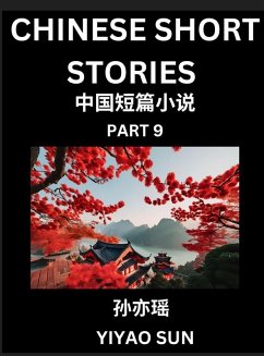 Chinese Short Stories (Part 9)- Learn Must-know and Famous Chinese Stories, Chinese Language & Culture, HSK All Levels, Easy Lessons for Beginners, English and Simplified Chinese Character Edition - Sun, Yiyao