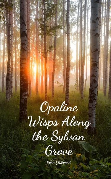 Opaline Wisps Along the Sylvan Grove Opaline Wisps Along the Sylvan Grove