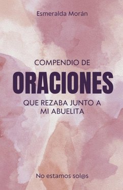 Compendio de Oraciones que Rezaba Junto a mi Abuelita - Morán, Esmeralda