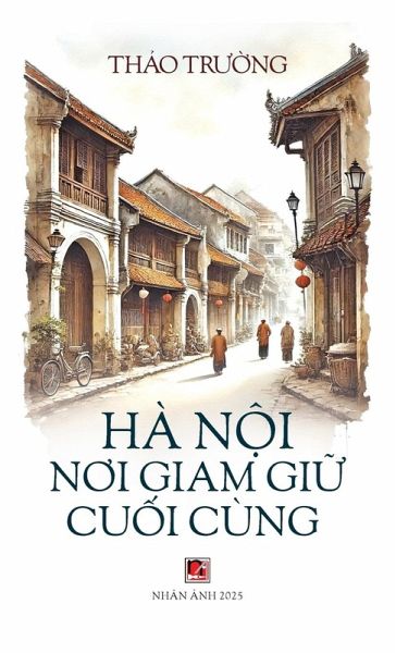 Hà Nội Nơi Giam Giữ Cuối Cùng (hardcover) Hà Nội Nơi Giam Giữ Cuối Cùng (hardcover)