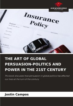 THE ART OF GLOBAL PERSUASION-POLITICS AND POWER IN THE 21ST CENTURY - Campos, Jostin