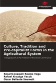 Culture, Tradition and Pre-capitalist Forms in the Agricultural System Culture, Tradition and Pre-capitalist Forms in the Agricultural System
