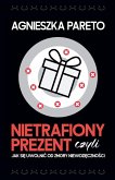 Nietrafiony prezent, czyli jak si¿ uwolni¿ od zmory niewdzi¿czno¿ci