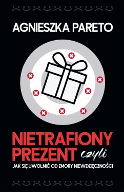 Cover Nietrafiony prezent, czyli jak si¿ uwolni¿ od zmory niewdzi¿czno¿ci